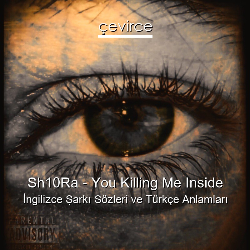 Sh10Ra – You Killing Me Inside İngilizce Şarkı Sözleri Türkçe Anlamları