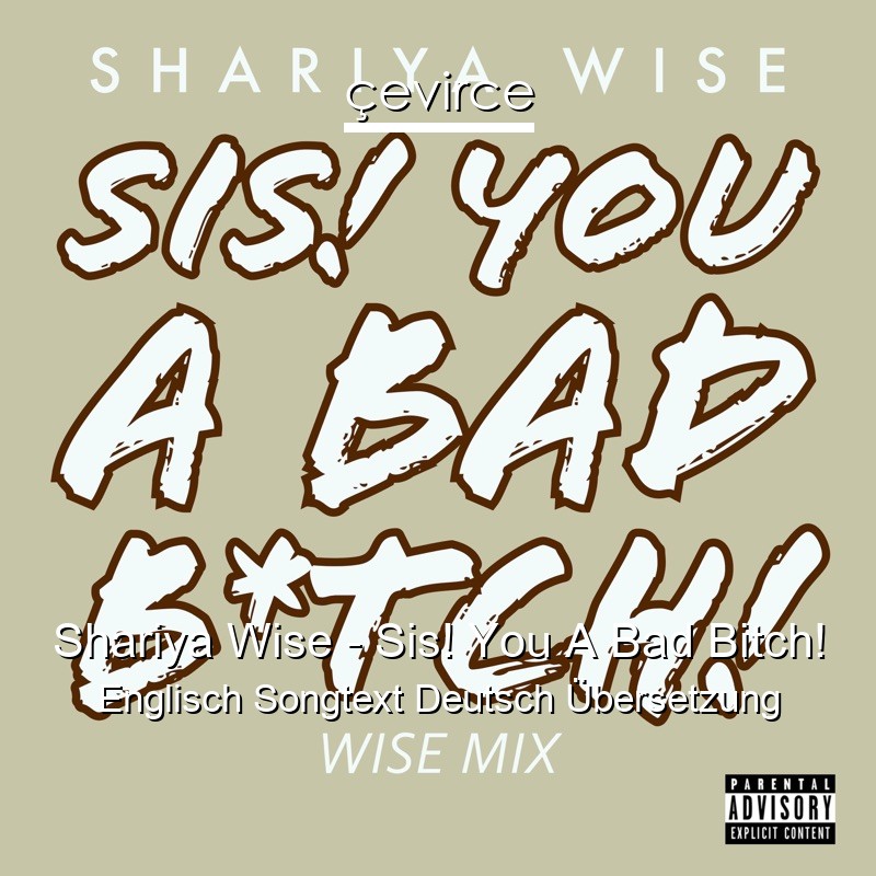 Shariya Wise – Sis! You A Bad Bitch! Englisch Songtext Deutsch Übersetzung