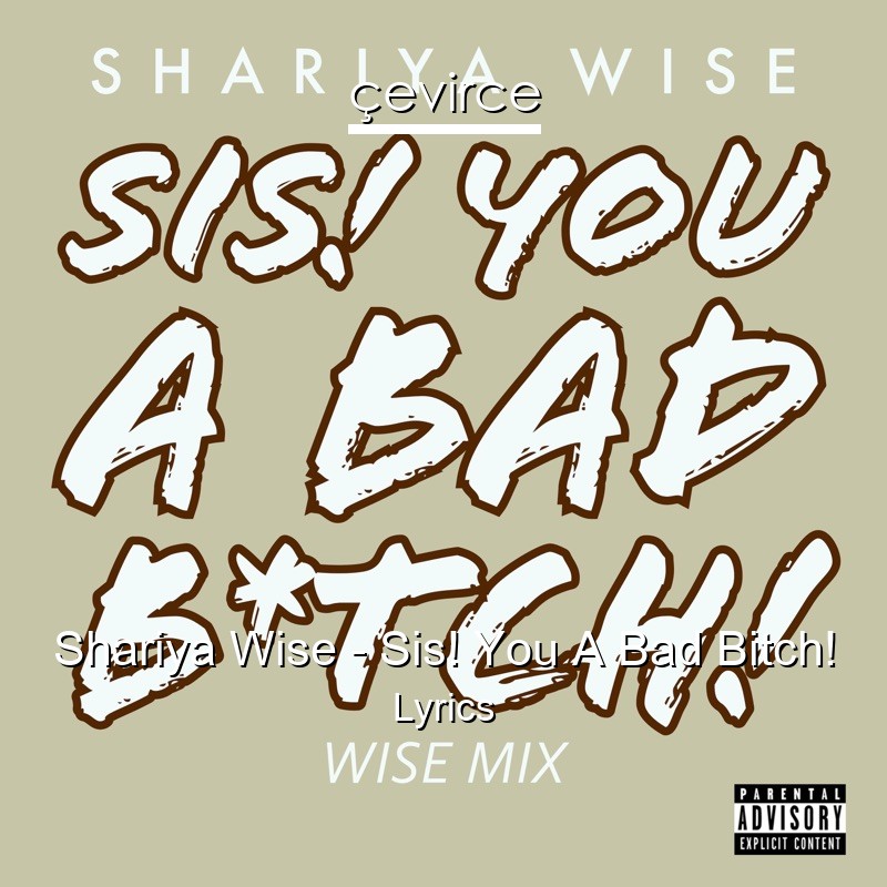 Shariya Wise – Sis! You A Bad Bitch! Lyrics