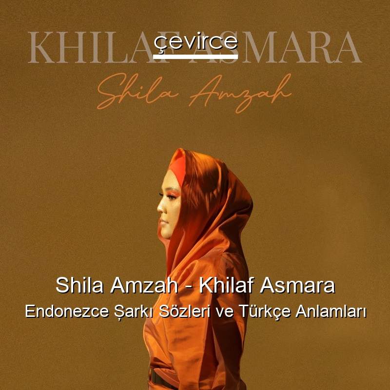 Shila Amzah – Khilaf Asmara Endonezce Şarkı Sözleri Türkçe Anlamları