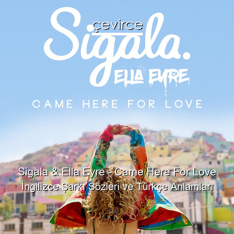 Sigala & Ella Eyre – Came Here For Love İngilizce Şarkı Sözleri Türkçe Anlamları
