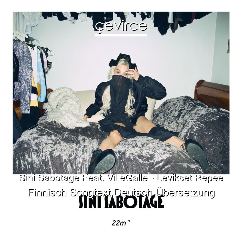 Sini Sabotage Feat. VilleGalle – Levikset Repee Finnisch Songtext Deutsch Übersetzung