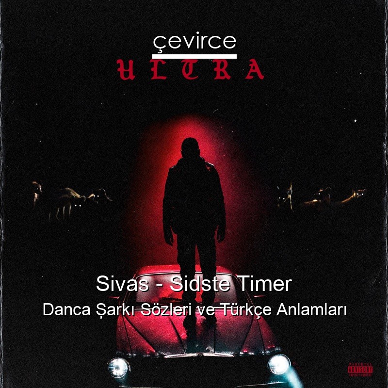 Sivas – Sidste Timer Danca Şarkı Sözleri Türkçe Anlamları