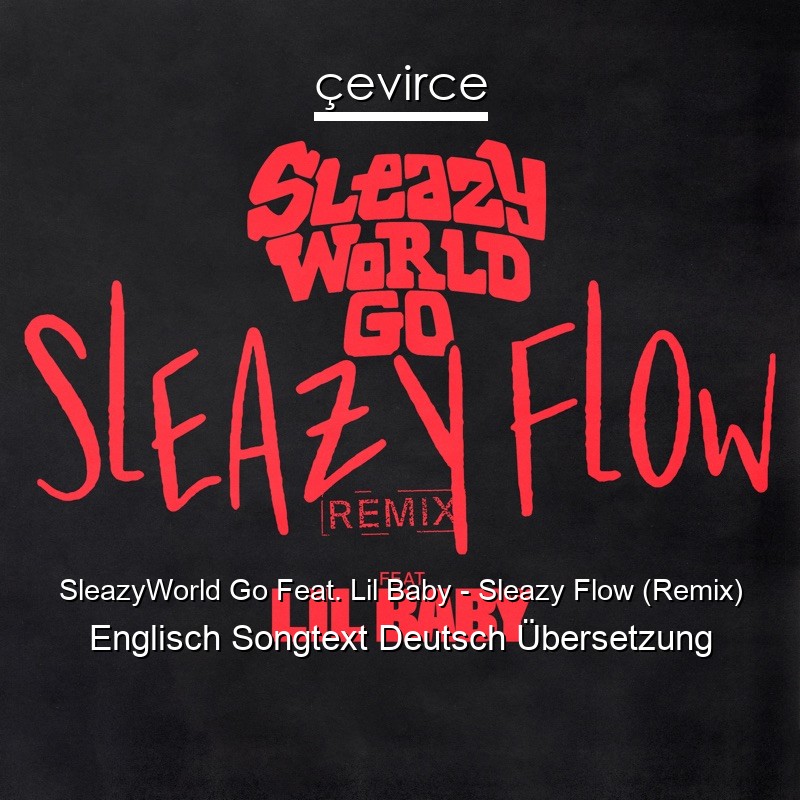 SleazyWorld Go Feat. Lil Baby – Sleazy Flow (Remix) Englisch Songtext Deutsch Übersetzung