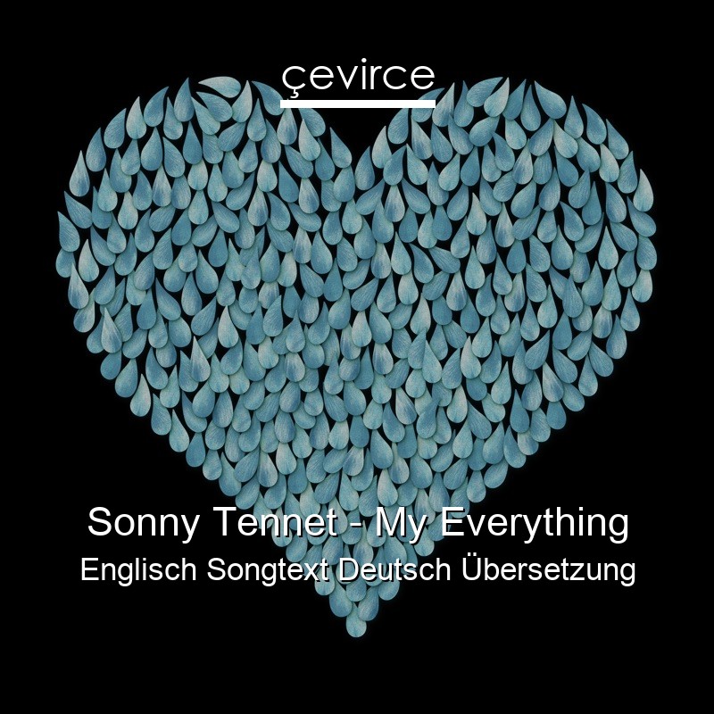 Sonny Tennet – My Everything Englisch Songtext Deutsch Übersetzung
