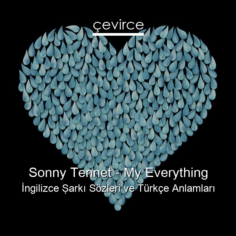 Sonny Tennet – My Everything İngilizce Şarkı Sözleri Türkçe Anlamları