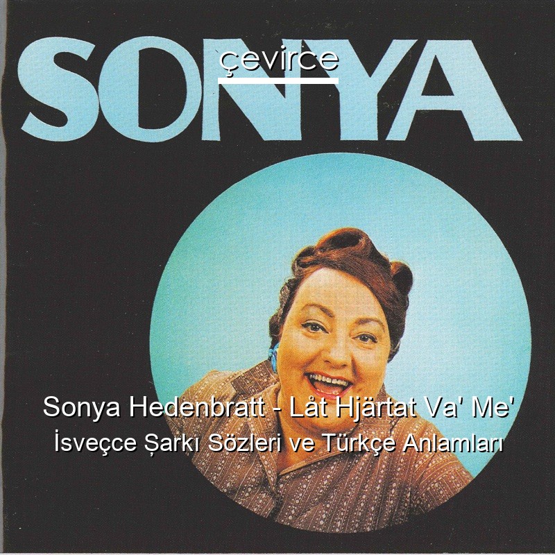 Sonya Hedenbratt – Låt Hjärtat Va’ Me’ İsveçce Şarkı Sözleri Türkçe Anlamları