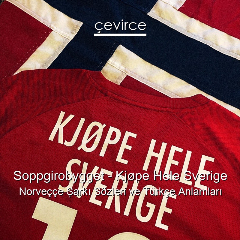 Soppgirobygget – Kjøpe Hele Sverige Norveççe Şarkı Sözleri Türkçe Anlamları