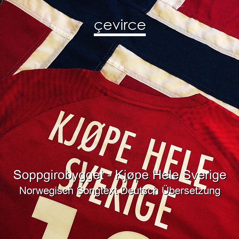 Soppgirobygget – Kjøpe Hele Sverige Norwegisch Songtext Deutsch Übersetzung
