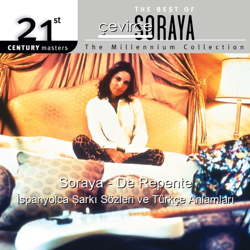 Soraya – De Repente İspanyolca Şarkı Sözleri Türkçe Anlamları