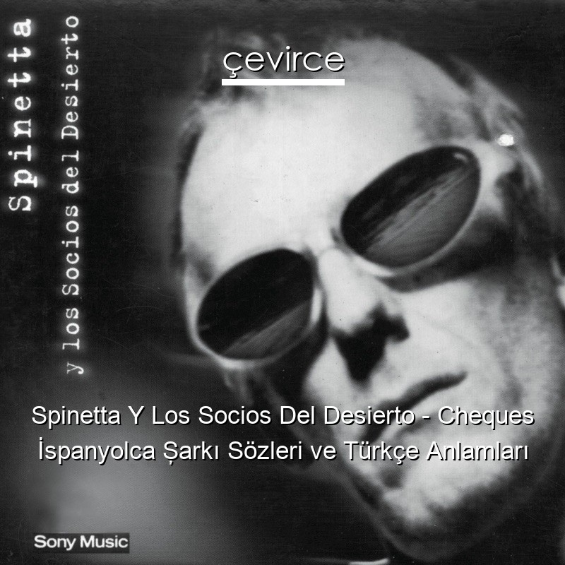 Spinetta Y Los Socios Del Desierto – Cheques İspanyolca Şarkı Sözleri Türkçe Anlamları