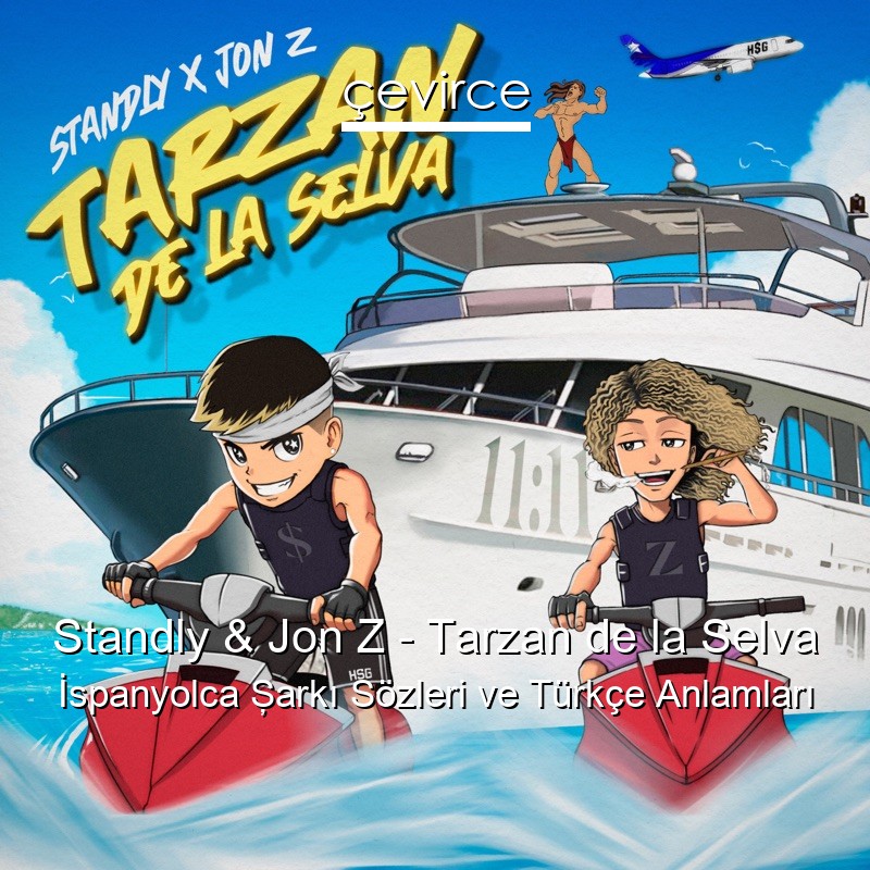 Standly & Jon Z – Tarzan de la Selva İspanyolca Şarkı Sözleri Türkçe Anlamları