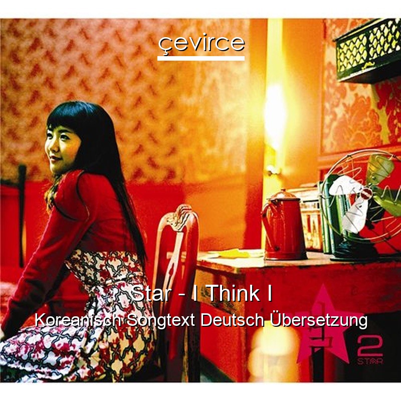Star – I Think I Koreanisch Songtext Deutsch Übersetzung