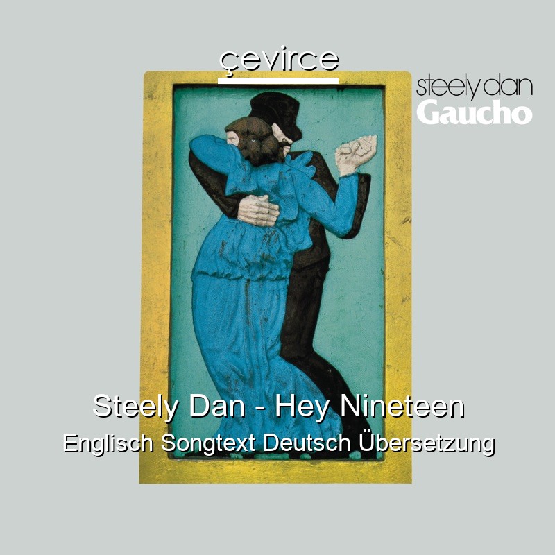 Steely Dan – Hey Nineteen Englisch Songtext Deutsch Übersetzung