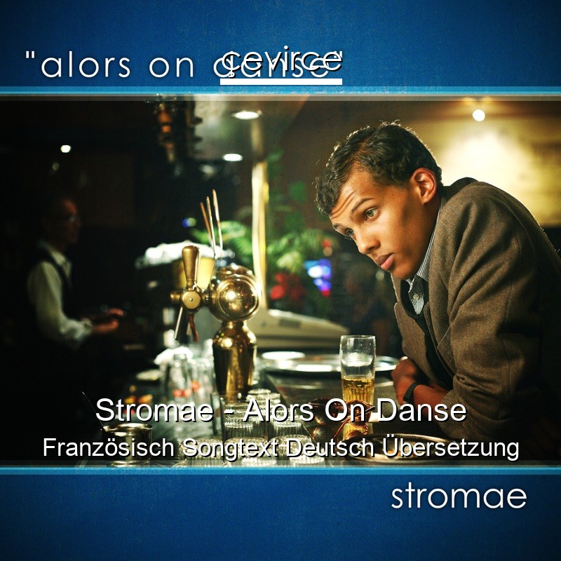 Stromae – Alors On Danse Französisch Songtext Deutsch Übersetzung