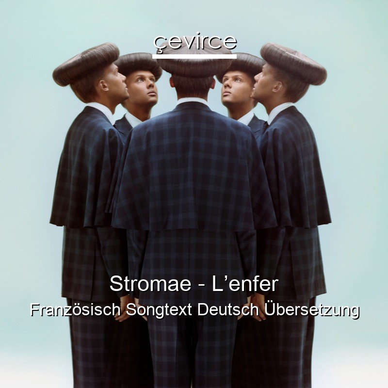 Stromae – L’enfer Französisch Songtext Deutsch Übersetzung