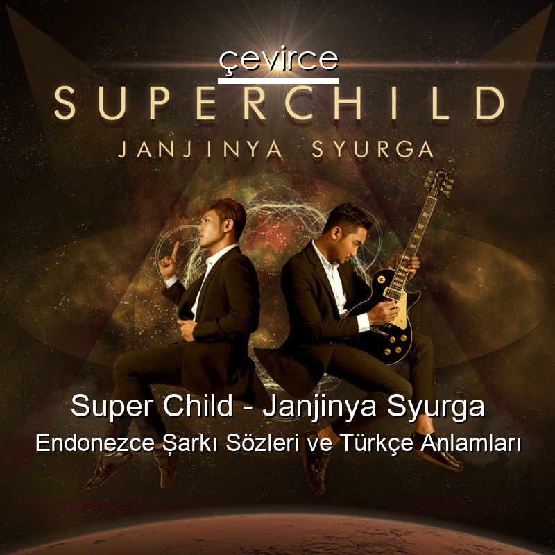 Super Child – Janjinya Syurga Endonezce Şarkı Sözleri Türkçe Anlamları