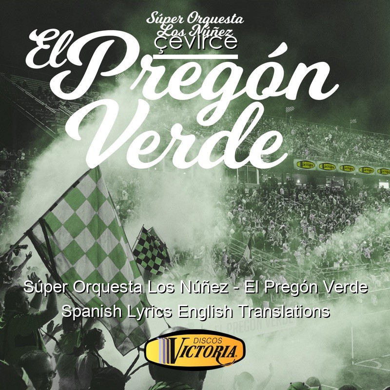 Súper Orquesta Los Núñez – El Pregón Verde Spanish Lyrics English Translations