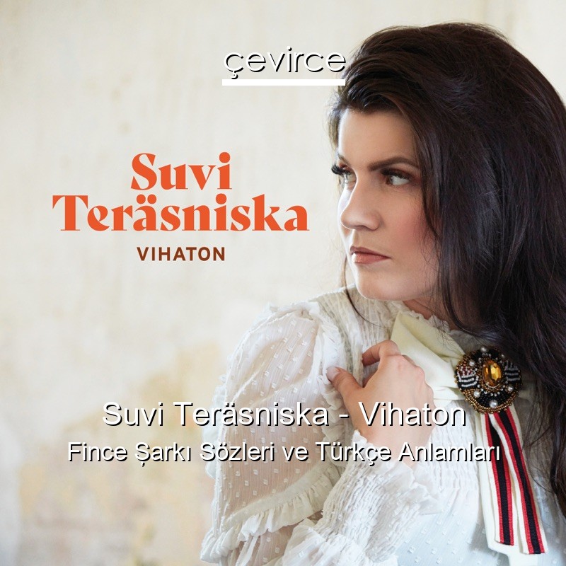 Suvi Teräsniska – Vihaton Fince Şarkı Sözleri Türkçe Anlamları