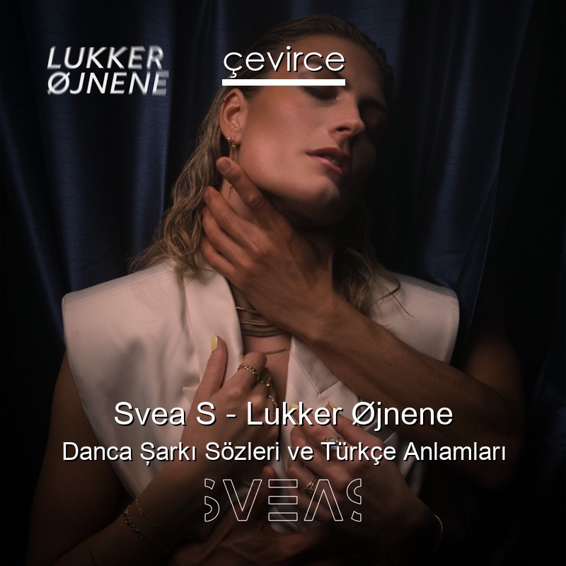 Svea S – Lukker Øjnene Danca Şarkı Sözleri Türkçe Anlamları