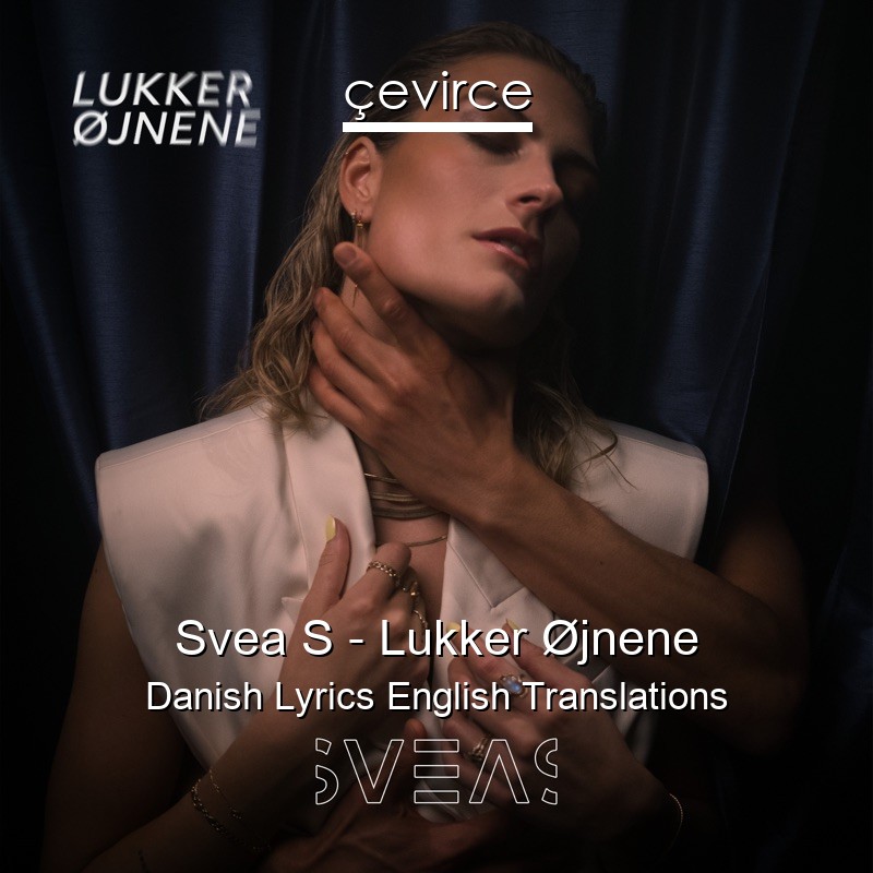 Svea S – Lukker Øjnene Danish Lyrics English Translations