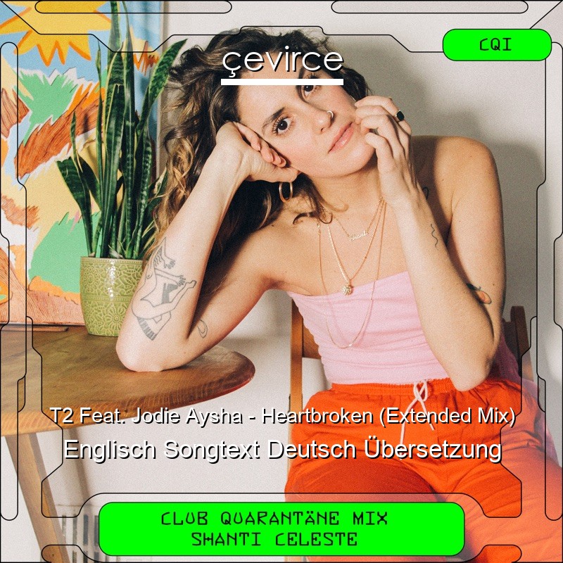 T2 Feat. Jodie Aysha – Heartbroken (Extended Mix) Englisch Songtext Deutsch Übersetzung