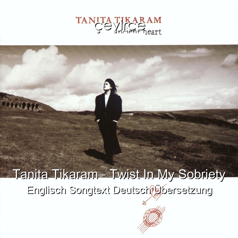 Tanita Tikaram – Twist In My Sobriety Englisch Songtext Deutsch Übersetzung
