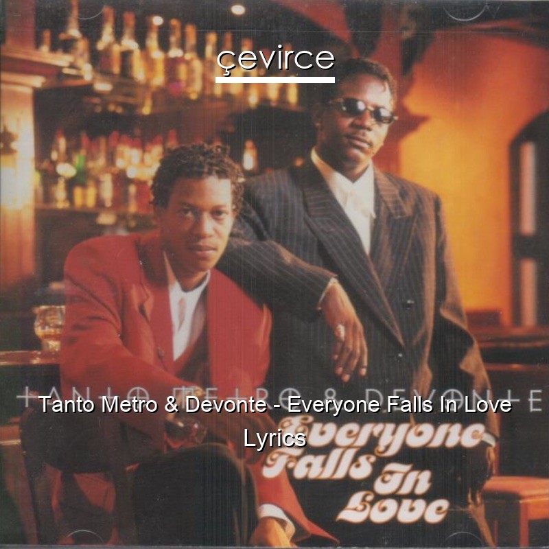 Tanto Metro & Devonte – Everyone Falls In Love Lyrics