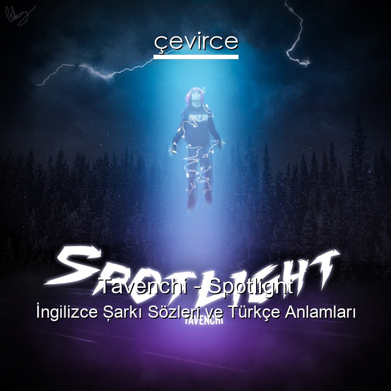 Tavenchi – Spotlight İngilizce Şarkı Sözleri Türkçe Anlamları