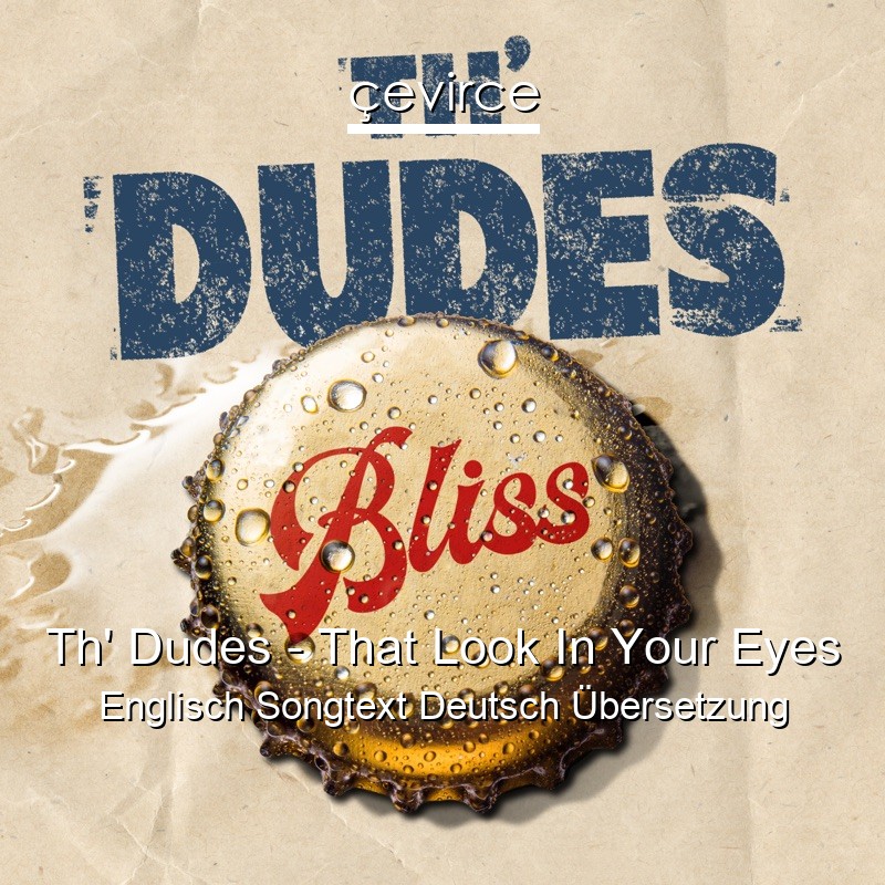 Th’ Dudes – That Look In Your Eyes Englisch Songtext Deutsch Übersetzung