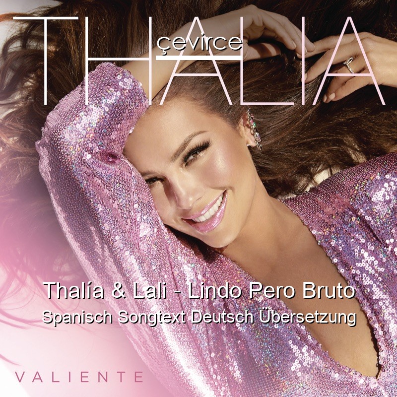 Thalía & Lali – Lindo Pero Bruto Spanisch Songtext Deutsch Übersetzung