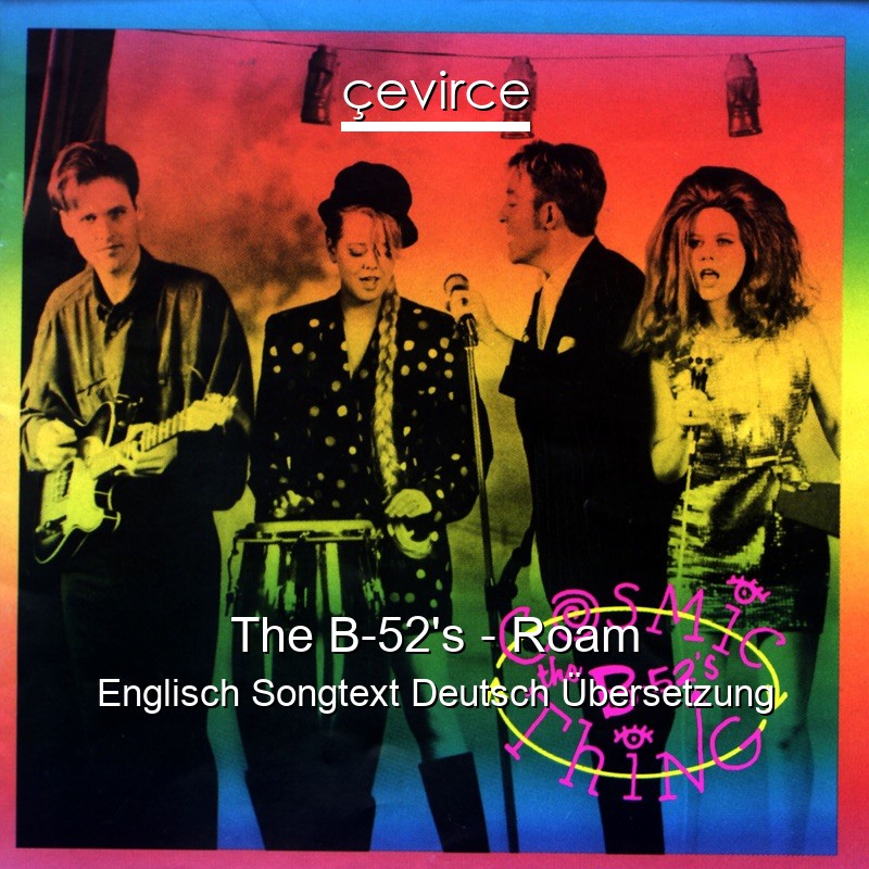 The B-52’s – Roam Englisch Songtext Deutsch Übersetzung