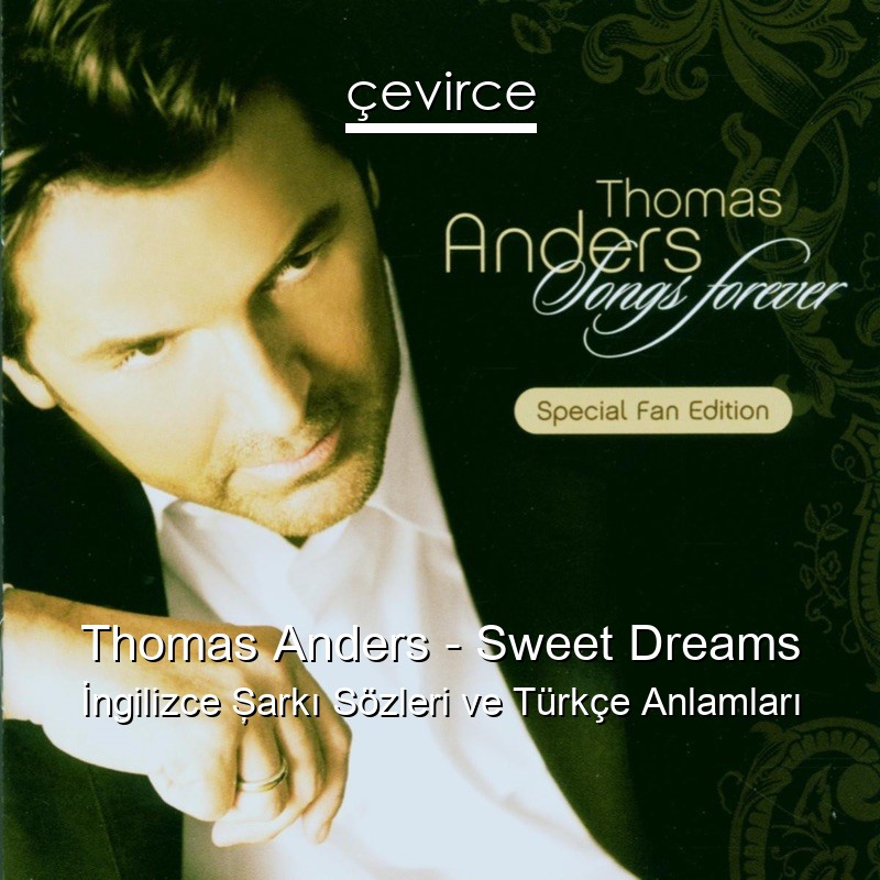 Thomas Anders – Sweet Dreams İngilizce Şarkı Sözleri Türkçe Anlamları