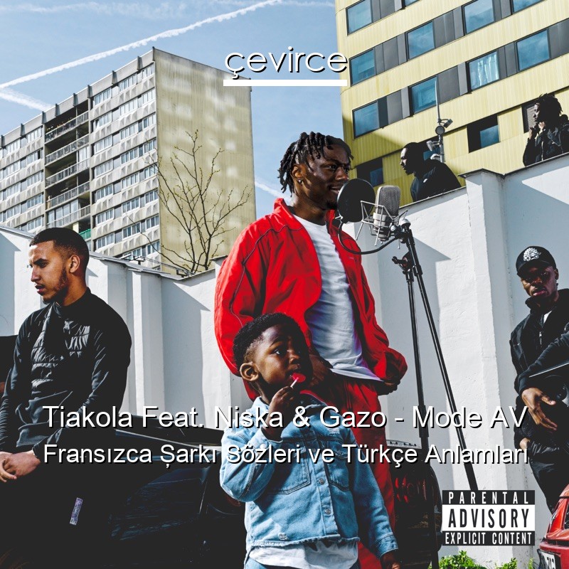 Tiakola Feat. Niska & Gazo – Mode AV Fransızca Şarkı Sözleri Türkçe Anlamları