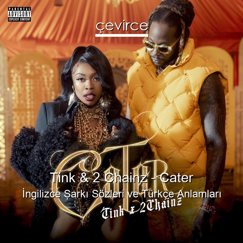 Tink & 2 Chainz – Cater İngilizce Şarkı Sözleri Türkçe Anlamları