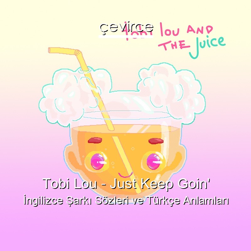 Tobi Lou – Just Keep Goin’ İngilizce Şarkı Sözleri Türkçe Anlamları