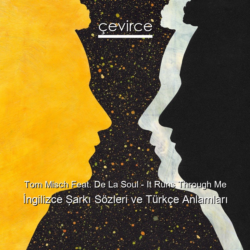 Tom Misch Feat. De La Soul – It Runs Through Me İngilizce Şarkı Sözleri Türkçe Anlamları