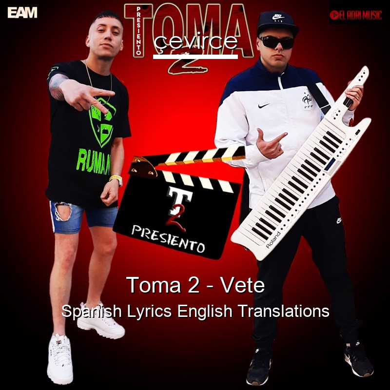 Toma 2 – Vete Spanish Lyrics English Translations