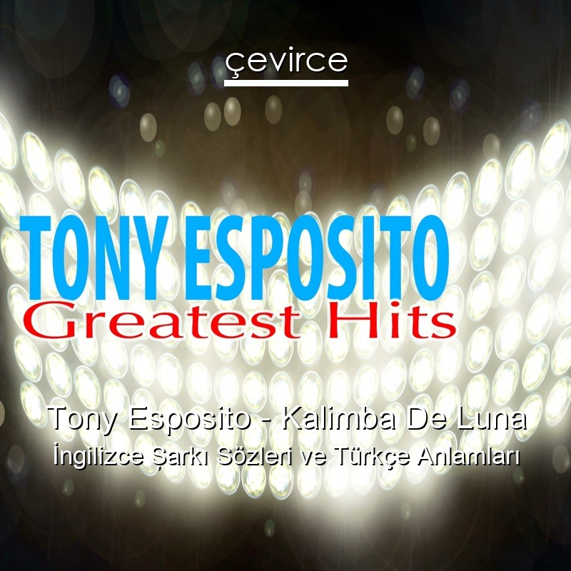 Tony Esposito – Kalimba De Luna İngilizce Şarkı Sözleri Türkçe Anlamları