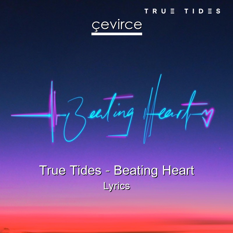 True Tides – Beating Heart Lyrics