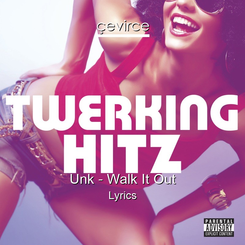 Unk – Walk It Out Lyrics