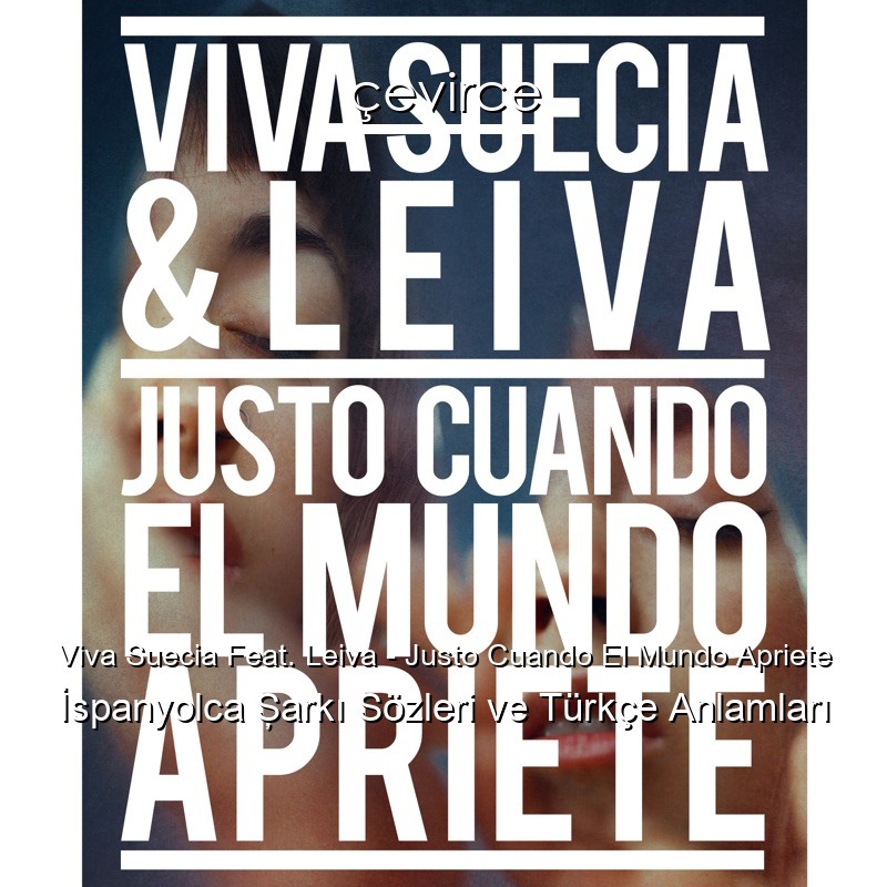 Viva Suecia Feat. Leiva – Justo Cuando El Mundo Apriete İspanyolca Şarkı Sözleri Türkçe Anlamları