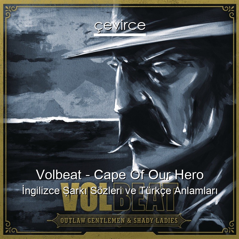 Volbeat – Cape Of Our Hero İngilizce Şarkı Sözleri Türkçe Anlamları