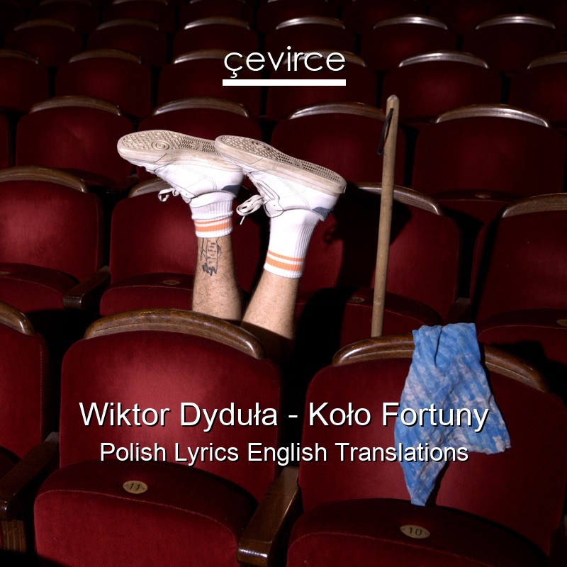 Wiktor Dyduła – Koło Fortuny Polish Lyrics English Translations