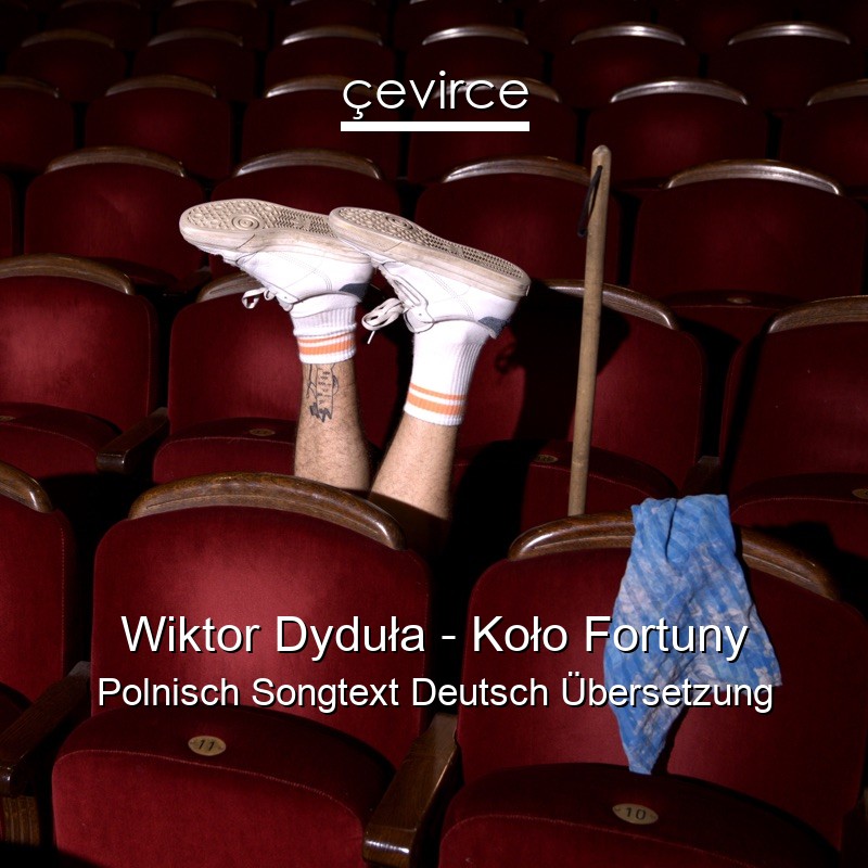 Wiktor Dyduła – Koło Fortuny Polnisch Songtext Deutsch Übersetzung