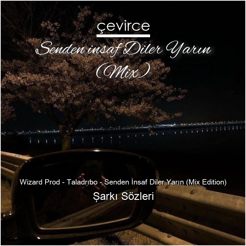Wizard Prod – Taladrıbo – Senden İnsaf Diler Yarın (Mix Edition) Şarkı Sözleri