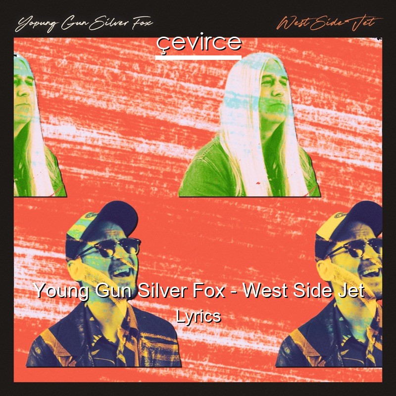 Young Gun Silver Fox – West Side Jet Lyrics