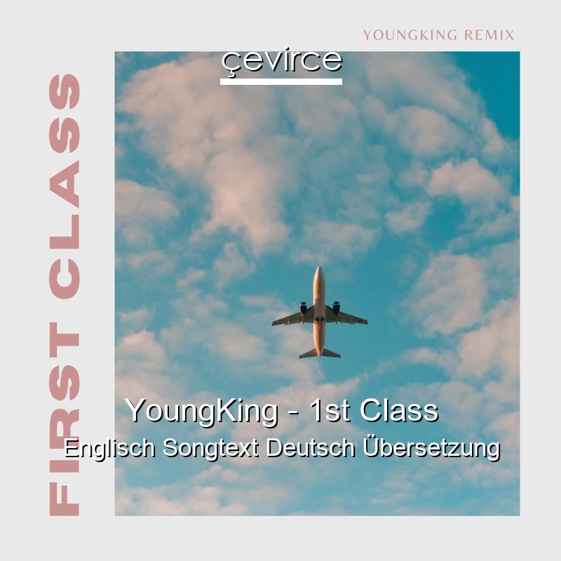 YoungKing – 1st Class Englisch Songtext Deutsch Übersetzung