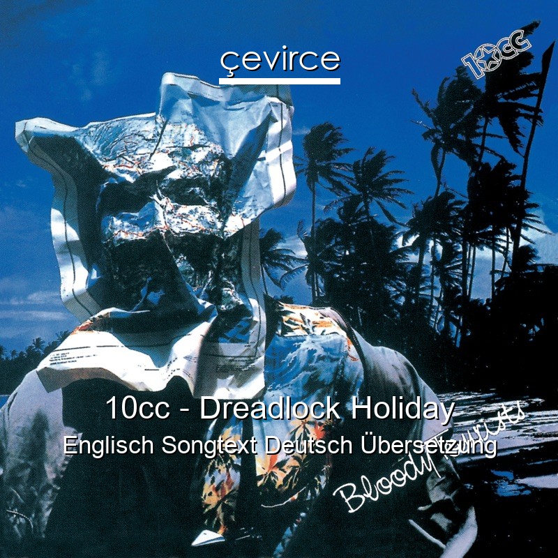 10cc – Dreadlock Holiday Englisch Songtext Deutsch Übersetzung