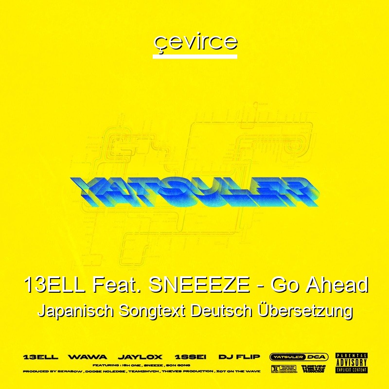 13ELL Feat. SNEEEZE – Go Ahead Japanisch Songtext Deutsch Übersetzung